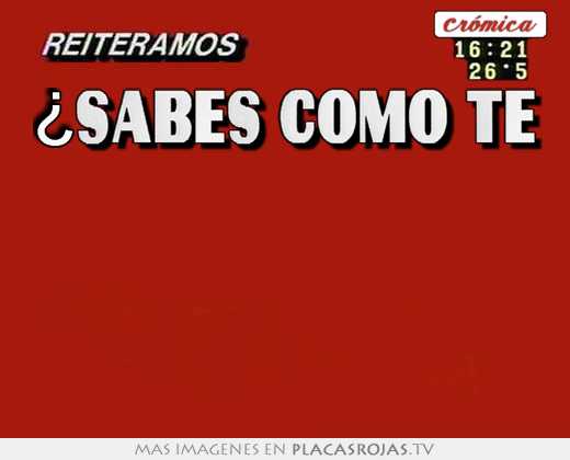 ¿sabés como te   