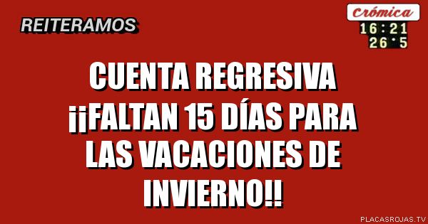 Cuenta regresiva 

¡¡faltan 15 días para las vacaciones de invierno!!
