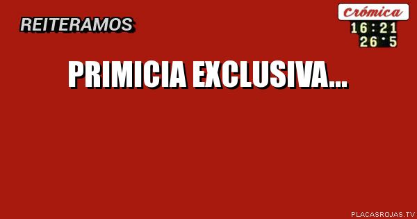 PRIMICIA EXCLUSIVA... 