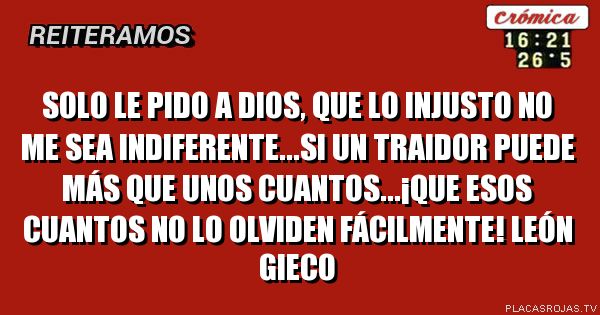 Solo le pido a dios, que lo injusto no me sea indiferente...si un