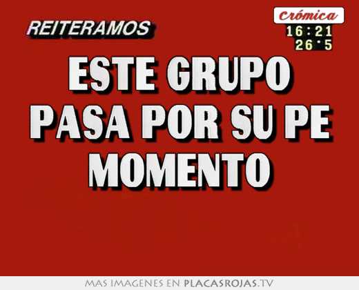 Este grupo pasa por su pe momento 