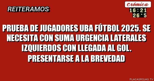 Prueba de jugadores UBA Fútbol 2025. Se necesita con suma urgencia laterales izquierdos con llegada al gol. Presentarse a la brevedad 
