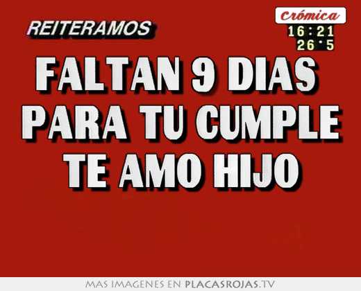 Faltan 9 días para tu cumple te amo hijo - Placas Rojas TV