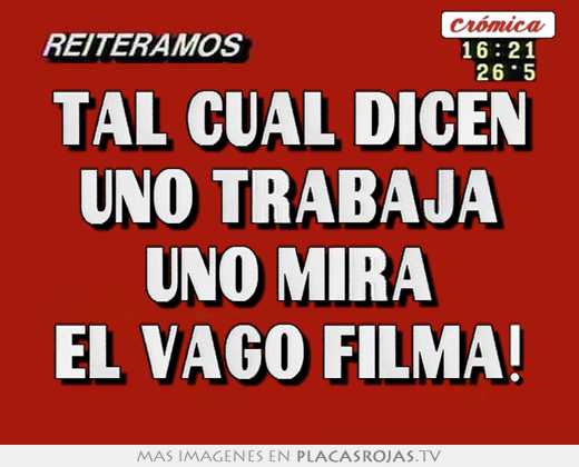 Tal cual dicen uno trabaja uno mira el vago filma!