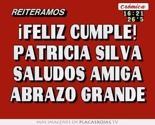 ¡feliz cumple! patricia silva saludos amiga abrazo grande