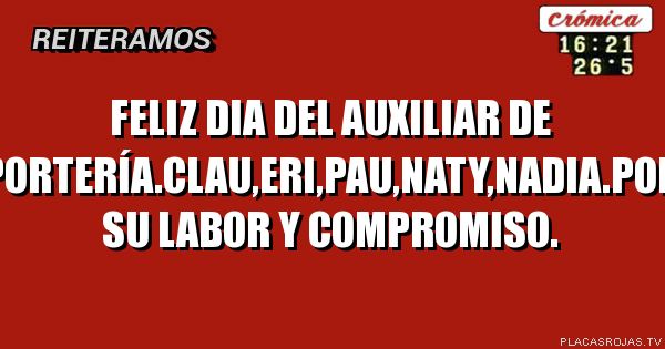 FELIZ DIA DEL AUXILIAR DE PORTERÍA.CLAU,ERI,PAU,NATY,NADIA.POR SU LABOR Y COMPROMISO.