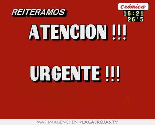 Atención !!!  urgente !!!  