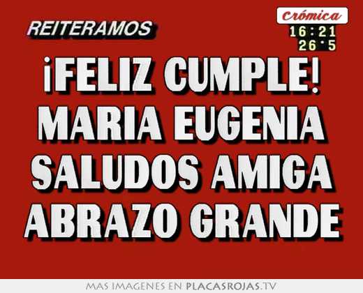 ¡feliz cumple! maria eugenia saludos amiga abrazo grande