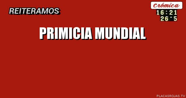 PRIMICIA MUNDIAL 