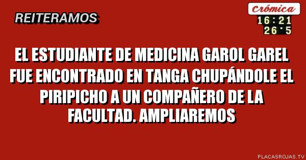 EL ESTUDIANTE DE MEDICINA GAROL GAREL FUE ENCONTRADO EN TANGA CHUPÁNDOLE EL PIRIPICHO A UN COMPAÑERO DE LA FACULTAD. AMPLIAREMOS