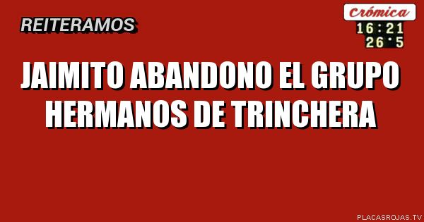    Jaimito abandono 
  El grupo hermanos   
          De 
      trinchera 
