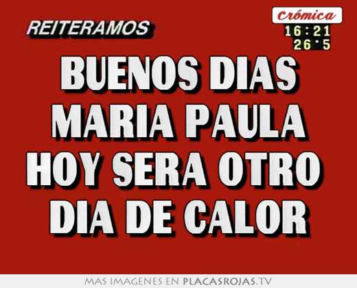 Buenos dias maría paula hoy será otro  día de calor