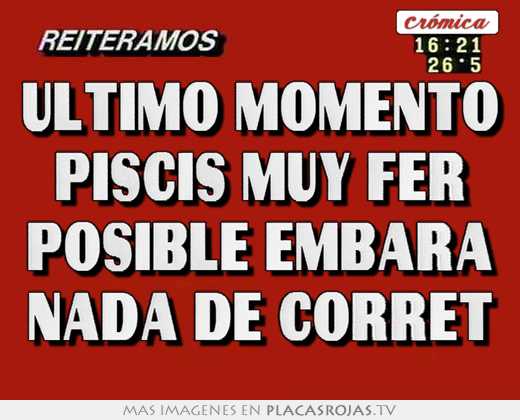 Ultimo momento piscis muy fer posible embara nada de corret