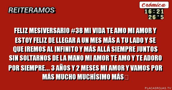Feliz mesiversario #38 mi vida
Te amo mi amor y estoy feliz de llegar a un mes más a tu lado y se que iremos al infinito y más allá siempre juntos sin soltarnos de la mano mi amor te amo y te adoro por siempre... 3 años y 2 meses mi amor y vamos por más mucho muchísimo más♡