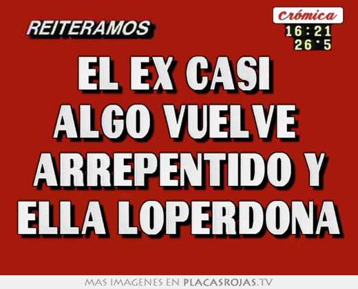 El ex casi  algo vuelve  arrepentido y ella loperdona