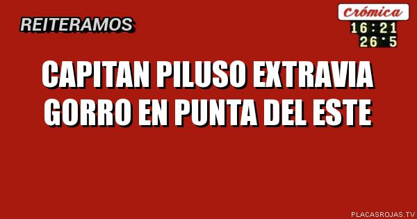 Capitan piluso extravia gorro en punta del este