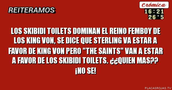 LOS SKIBIDI TOILETS DOMINAN EL REINO FEMBOY DE LOS KING VON, se diCE QUE STERLING VA ESTAR A FAVOR DE KING VON PERO 