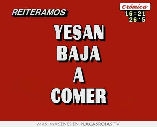 Yesan baja a comer