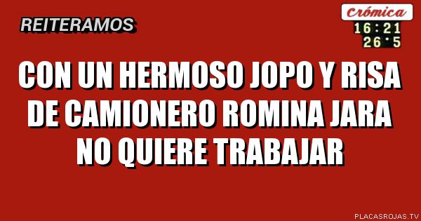 CON UN HERMOSO JOPO Y RISA DE CAMIONERO ROMINA JARA NO QUIERE TRABAJAR