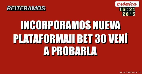 Incorporamos nueva Plataforma!!
Bet 30
Vení a probarla