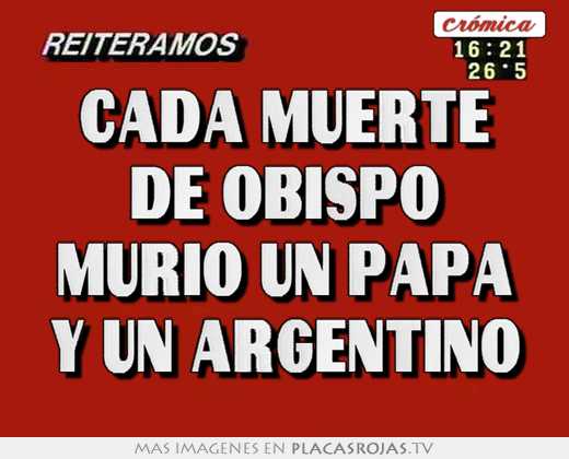 Cada muerte de obispo murio un papa y un argentino