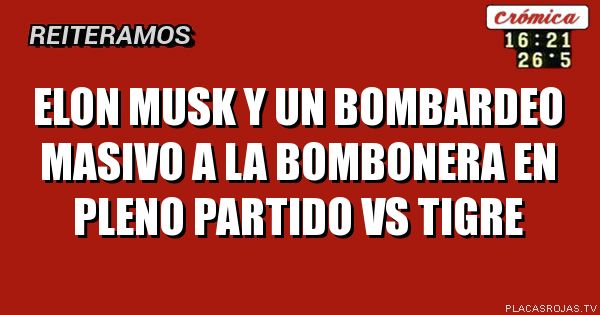 Elon musk y un bombardeo masivo a la bombonera en pleno partido vs tigre

