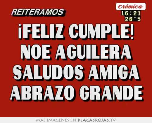 ¡feliz cumple! noe aguilera saludos amiga abrazo grande