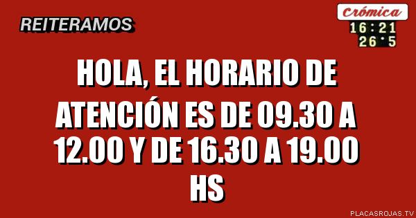 Hola, el horario de atención es de 09.30 a 12.00 y de 16.30 a 19.00 hs