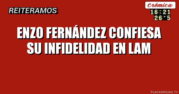Enzo Fernández confiesa su infidelidad en LAM