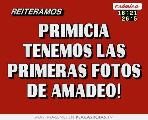 Primicia tenemos las primeras fotos de amadeo! - Placas Rojas TV