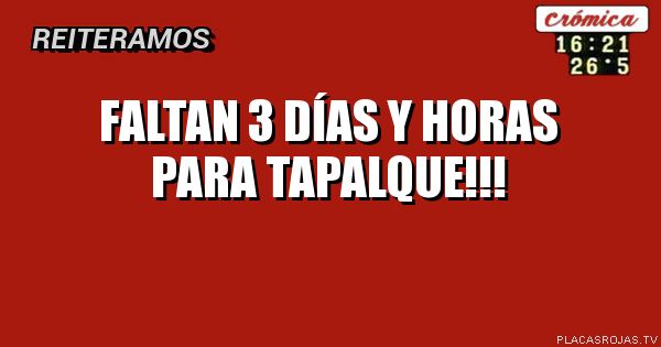 Faltan 3 días 
y horas 
para tapalque!!!
