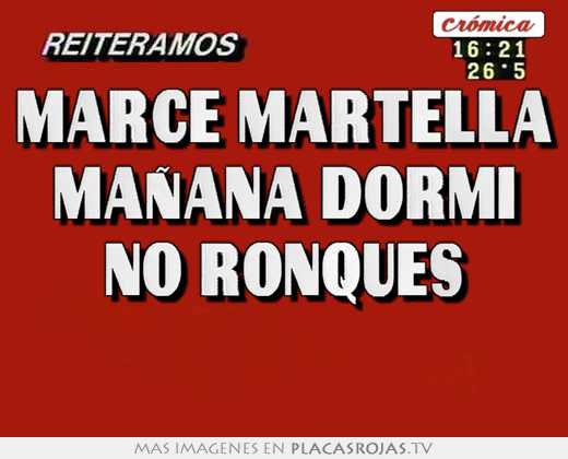 Marce martella mañana dormi no ronques 