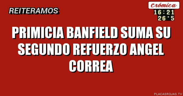Primicia
Banfield suma su segundo refuerzo
Angel correa
