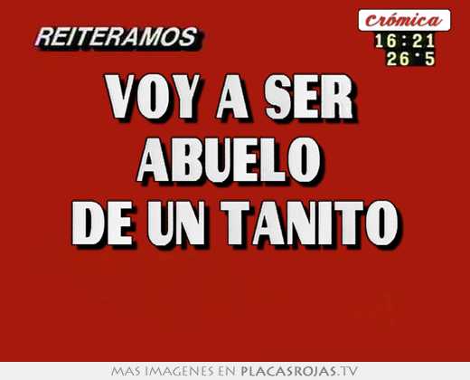 Voy a ser  abuelo  de un tanito 
