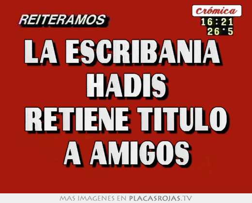 La escribanía  hadis retiene título a amigos