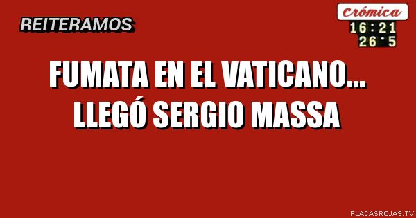 Fumata en el vaticano…
Llegó sergio massa