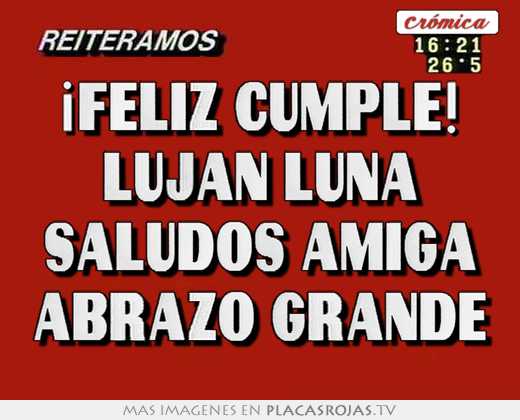 ¡feliz cumple! lujan luna saludos amiga abrazo grande