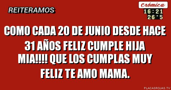 Como cada 20 de junio
Desde hace 31 años
FELIZ CUMPLE HIJA MIA!!!!
QUE LOS CUMPLAS MUY FELIZ
TE AMO
MAMA.