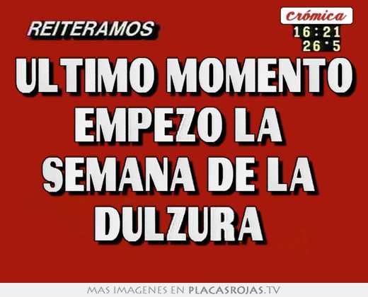 Ultimo momento empezó la  semana de la  dulzura 