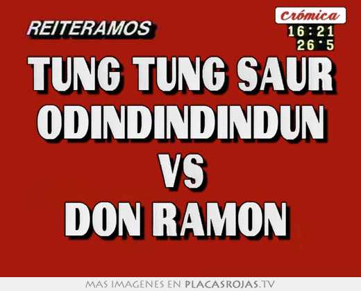 Tung tung saur odindindindun vs don ramón 