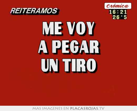 Me voy a pegar un tiro 