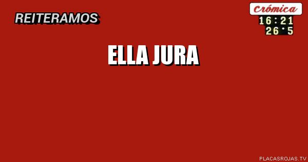 Ella jura
