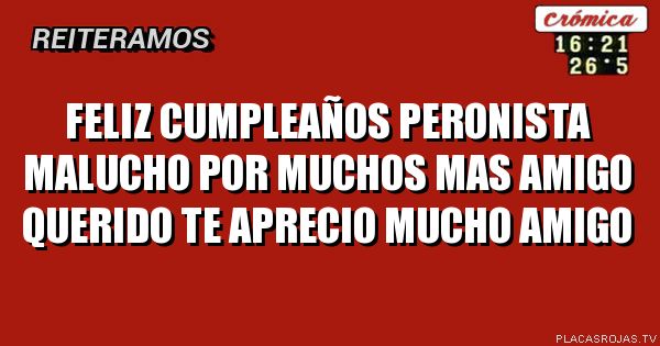Feliz cumpleaños peronista MALUCHO por muchos Mas amigo querido te aprecio mucho amigo
