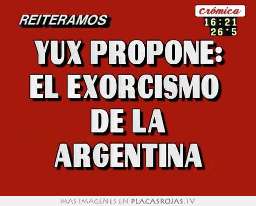 Yux propone: el exorcismo  de la argentina