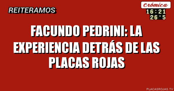 Facundo Pedrini: La experiencia detrás de las placas rojas
