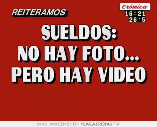 Sueldos: no hay foto... pero hay video 