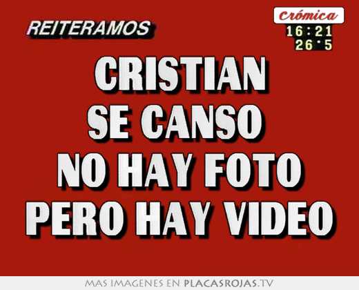 CristÍÁn se cansÓ  no hay foto pero hay video
