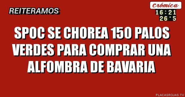 Spoc se chorea 150 palos verdes para comprar una alfombra de bavaria