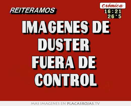 Imagenes de duster  fuera de  control