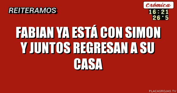 FABIAN YA ESTÁ CON SIMON Y JUNTOS REGRESAN A SU CASA